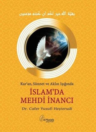 İslam'da Mehdi İnancı - Kur'anSünnet ve Aklın Işığında - Cafer Yusufi Heşterudi - El-Mustafa Yayınları