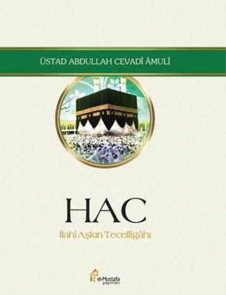 Hac-İlahi Aşkın Tecelligahı - Abdullah Cevadi Amuli - El-Mustafa Yayınları