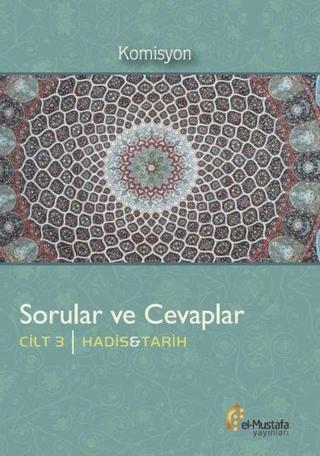 Hadis ve Tarih - Sorular ve Cevaplar 3.Cilt - Kolektif  - El-Mustafa Yayınları