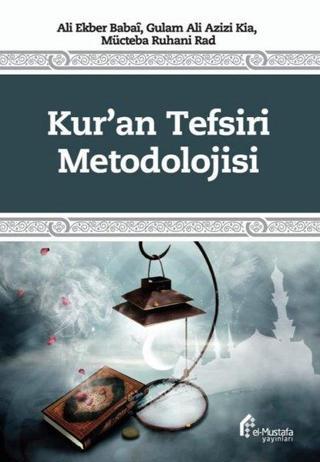 Kur'an Tefsiri Metodolojisi - Ali Ekber Babai - El-Mustafa Yayınları