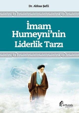 İmam Humeyni'nin Liderlik Tarzı - Abbas Şefii - El-Mustafa Yayınları
