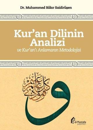 Kur'an Dilinin Analizi ve Kur'an'ı Anlamanın Metodolojisi - Muhammed Bakir Saidirüşan - El-Mustafa Yayınları