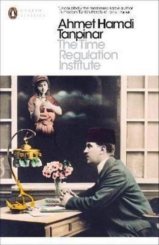 The Time Regulation Institute - Ahmet Hamdi Tanpınar - Penguin Books