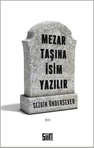 Mezar Taşına İsim Yazılır - Sezgin Öndersever - Şiirden Yayınları