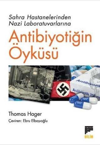 Antibiyotiğin Öyküsü - Sahra Hastanelerinden Nazi Laboratuvarlarına - Thomas Hager - Pan Yayıncılık
