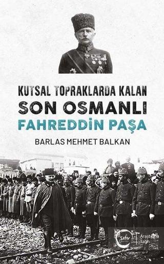 Kutsal Topraklarda Kalan Son Osmanlı Fahreddin Paşa - Barlas Mehmet Balkan - Sıfır Yayınları