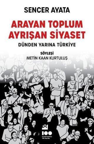 Arayan Toplum Ayrışan Siyaset: Dünden Yarına Türkiye Sencer Ayata Doğan Kitap