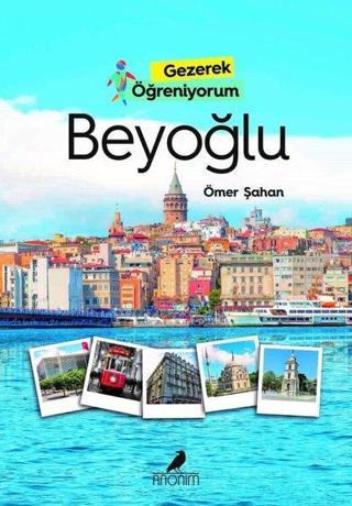 Beyoğlu - Gezerek Öğreniyorum - Ömer Şahan - Anonim Yayınları