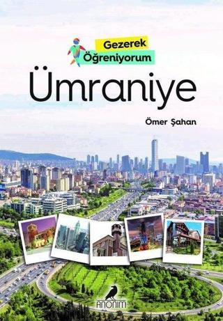 Ümraniye - Gezerek Öğreniyorum - Ömer Şahan - Anonim Yayınları