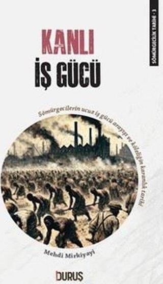 Kanlı İş Gücü - Sömürgecilik Tarihi 3 - Duruş Yayınları