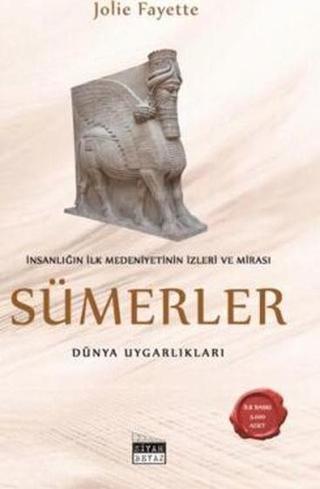 İnsanlığın İlk Medeniyetinin İzleri ve Mirası: Sümerler - Dünya Uygarlıkları - Siyah Beyaz