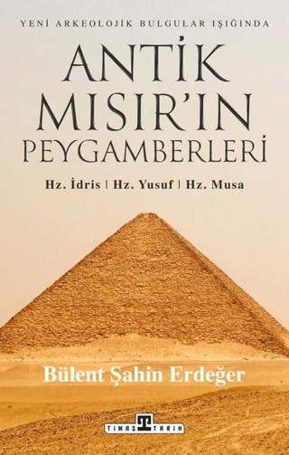 Yeni Arkeolojik Bulgular Işığında Antik Mısır'ın Peygamberleri: Hz. İdris Hz. Yusuf Hz. Musa - Timaş Yayınları