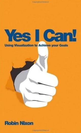 Yes I Can!: Using Visualization To Achieve Your Goals - Robert Phipps - John Wiley and Sons