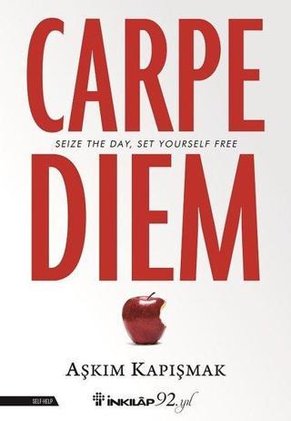 Carpe Diem-Seize The Day Set Yourself Free - Aşkım Kapışmak - İnkılap Kitabevi Yayınevi