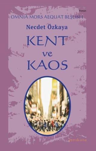 Kent ve Kaos - Omnia Mors Aequat Beşlisi 1 - Necdet Özkaya - Ayrıkotu Yayınları