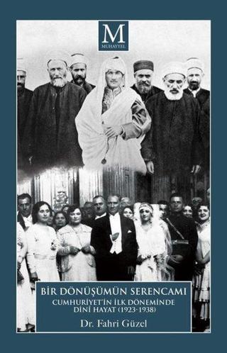 Bir Dönüşümün Serencamı: Cumhuriyet'in İlk Döneminde Dini Hayat 1923-1938 Fahri Güzel Muhayyel