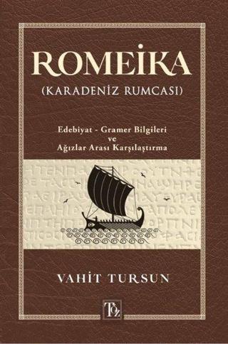 Romeika - Karadeniz Rumcası: Edebiyat - Gramer Bilgileri ve Ağızlar Arası Karşılaştırması - Vahit Tursun - Töz Yayınları