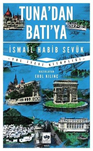 Tuna'dan Batı'ya - Yol Hikayesi Kitaplığı - İsmail Habib Sevük - Ötüken Neşriyat
