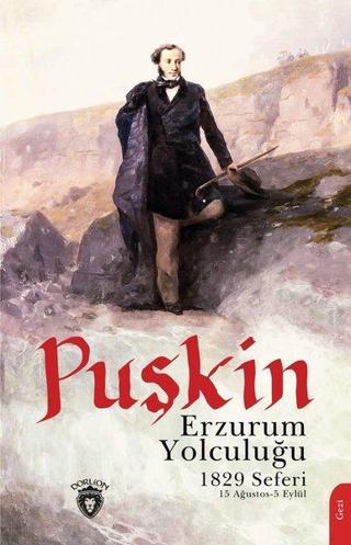Erzurum Yolculuğu - 1829 Seferi 15 Ağustos - 5 Eylül - Puşkin  - Dorlion Yayınevi
