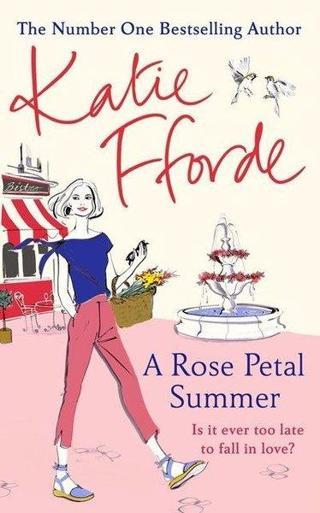 A Rose Petal Summer: Its never too late to fall in love - Katie Fforde - Random House