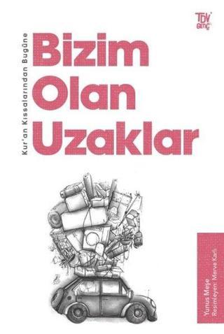 Bizim Olan Uzaklar - Kur'an Kıssalarından Bugüne - Yunus Meşe - Türkiye Diyanet Vakfı Yayınları