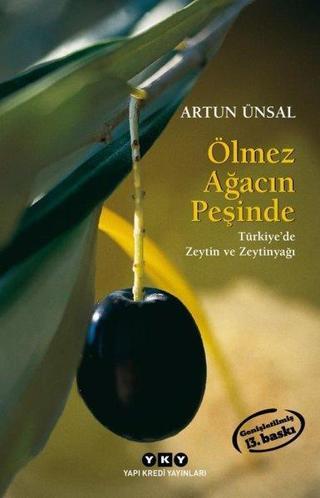 Ölmez Ağacın Peşinde - Türkiye'de Zeytin ve Zeytinyağı-Küçük Boy Artun Ünsal Yapı Kredi Yayınları
