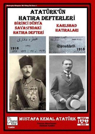 Atatürk'ün Hatıra Defterleri: Birinci Dünya Savaşı'ndaki Hatıra Defteri - Karlsbad Hatıraları - Mustafa Kemal Atatürk - Kaptan Kitap