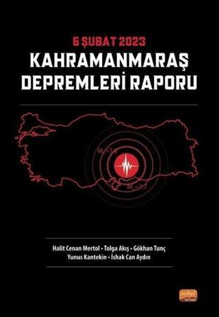 6 Şubat 2023 Kahramanmaraş Depremleri Raporu - Gökhan Tunç - Nobel Bilimsel Eserler
