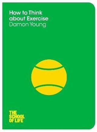 How to Think About Exercise - Damon Young - Pan MacMillan