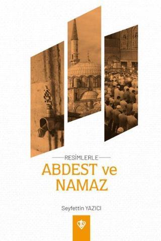 Abdest ve Namaz - Resimlerle - Seyfettin Yazıcı - Türkiye Diyanet Vakfı Yayınları