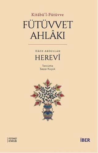 Fütüvvet Ahlakı - Kitabü'l - Fütüvve - Hace Abdullah Herevi - İber Yayınları