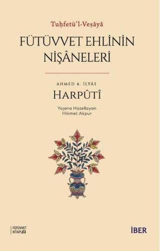 Fütüvvet Ehlinin Nişaneleri Tuhfetül- Veşaya  - Ahmed B. İlyas Harpüti - İber Yayınları
