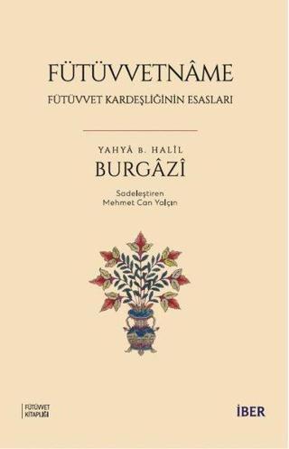 Fütüvvetname - Fütüvvet Kardeşliğinin Esasları Yahya B. Halil Burgazi İber Yayınları