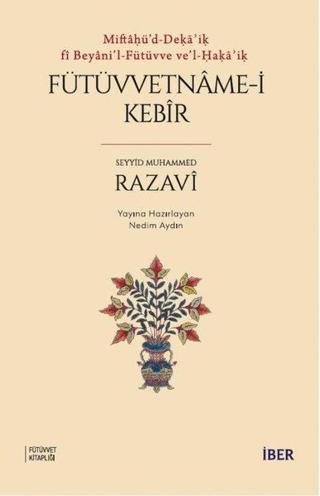 Fütüvvetname - i Kebir - Miftaü'd - Deka'ik Fi Beyani'l - Fütüvve ve'l - Haka'ik - Seyyid Muhammed Razavi - İber Yayınları