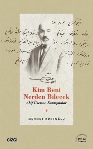 Kim Beni Nerden Bilecek - Akif Üzerine Konuşmalar - Mehmet Kurtoğlu - Çizgi Kitabevi