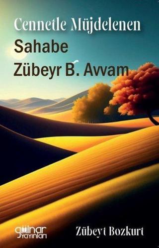 Cennetle Müjdelenen Sahabe Zübeyr B.Avvam - Zübeyt Bozkurt - Gülnar Yayınları