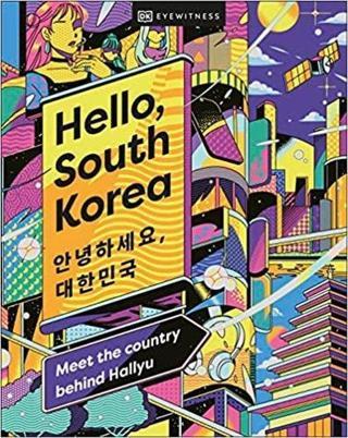 Hello South Korea : Meet the Country Behind Hallyu - DK Eyewitness  - Dorling Kindersley Publisher