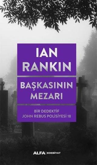 Başkasının Mezarı - Bir Dedektif John Rebus Polisiyesi 18 - Ian Rankin - Alfa Yayıncılık
