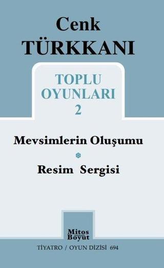 Cenk Türkkanı Toplu Oyunları 2 - Mevsimlerin Oluşumu - Resim Sergisi - Tiyatro Oyun Dizisi 694 - Cenk Türkkanı - Mitos Boyut Yayınları