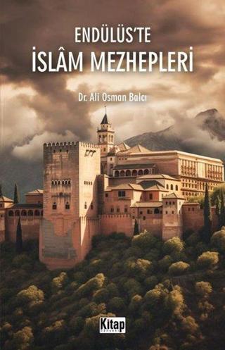 Endülüs'te İslam Mezhepleri - Ali Osman Balcı - Kitap Dünyası