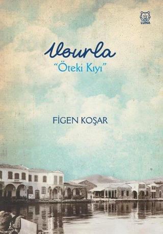 Vourla - Öteki Kıyı - Figen Koşar - Luna Yayınları