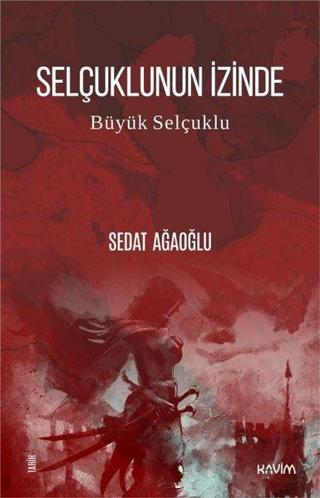 Selçuklunun İzinde - Büyük Selçuklu - Sedat Ağaoğlu - Kavim