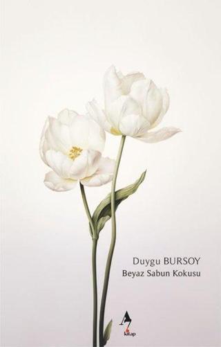 Beyaz Sabun Kokusu - Duygu Bursoy - A7 Kitap