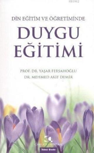 Din Eğitim ve Öğretiminde Duygu Eğitimi - Mehmed Akif - Çamlıca Yayınları