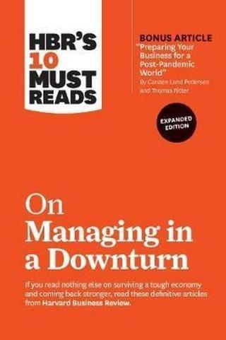 HBR's 10 Must Reads on Managing in a Downturn (Expanded Edition): HBR's 10 Must Reads Series