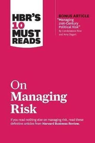 HBR's 10 Must Reads on Managing Risk (with bonus article Managing 21st-Century Political Risk