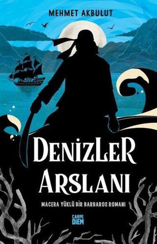 Denizler Arslanı - Macera Yüklü Bir Barbaros Romanı - Mehmet Akbulut - Carpediem Kitap