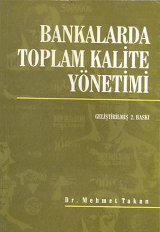 Bankalarda Toplam Kalite Yönetimi - Mehmet Takan - Nobel Akademik Yayıncılık