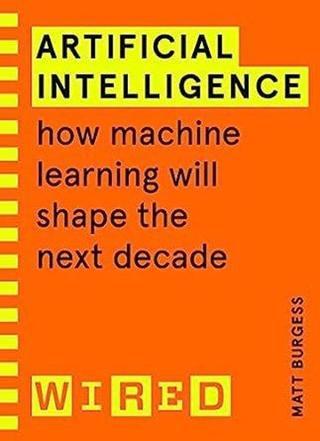 Artificial Intelligence (WIRED guides) : How Machine Learning Will Shape the Next Decade - Matthew Burgess - Cornerstone