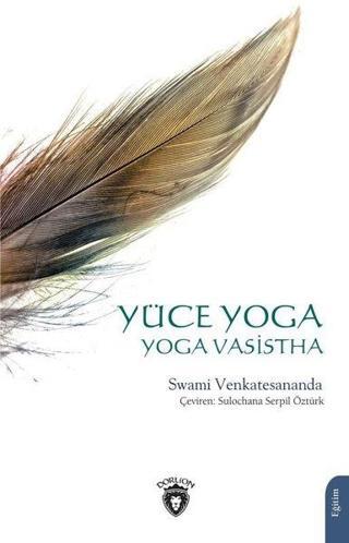 Yüce Yoga-  Yoga Vasistha - Swami Venkatesananda - Dorlion Yayınevi